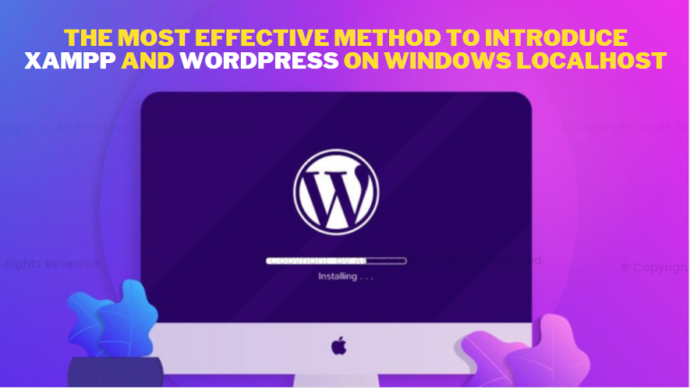 The Most Effective Method To Introduce XAMPP and WordPress on Windows Localhost