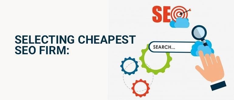  Selecting Cheapest SEO Firm: 